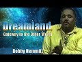 Bobby Hemmitt | Dreamland, Gateway to Other Worlds (Off. Bobby Hemmitt Archives) (Excerpt)(27Jun98)