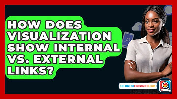 How Does Visualization Show Internal Vs. External Links? - SearchEnginesHub.com