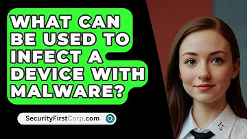 What Can Be Used To Infect A Device With Malware? - SecurityFirstCorp.com