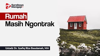 Rumahku Masih Ngontrak - Ustadz Dr. Syafiq Riza Basalamah, MA