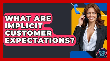 What Are Implicit Customer Expectations? - Customer Support Coach