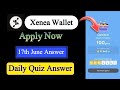 Xenea Wallet Quiz Answers June 17 | Xenea Wallet Quiz June 17 | Xenea Wallet Voucher Code Today