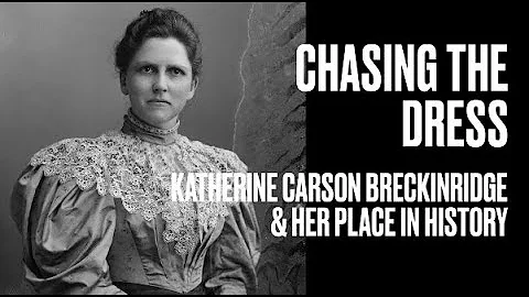 Chasing the Dress: Katherine Carson Breckinridge a...