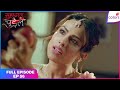 Suhaagan Chudail | Full Episode Ep. 56 | Moksh Suffers After Eating a Cursed Apple | Colors TV