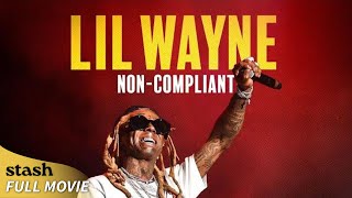Lil Wayne: Non-Compliant | Biographical Documentary | Full Movie | Hip Hop