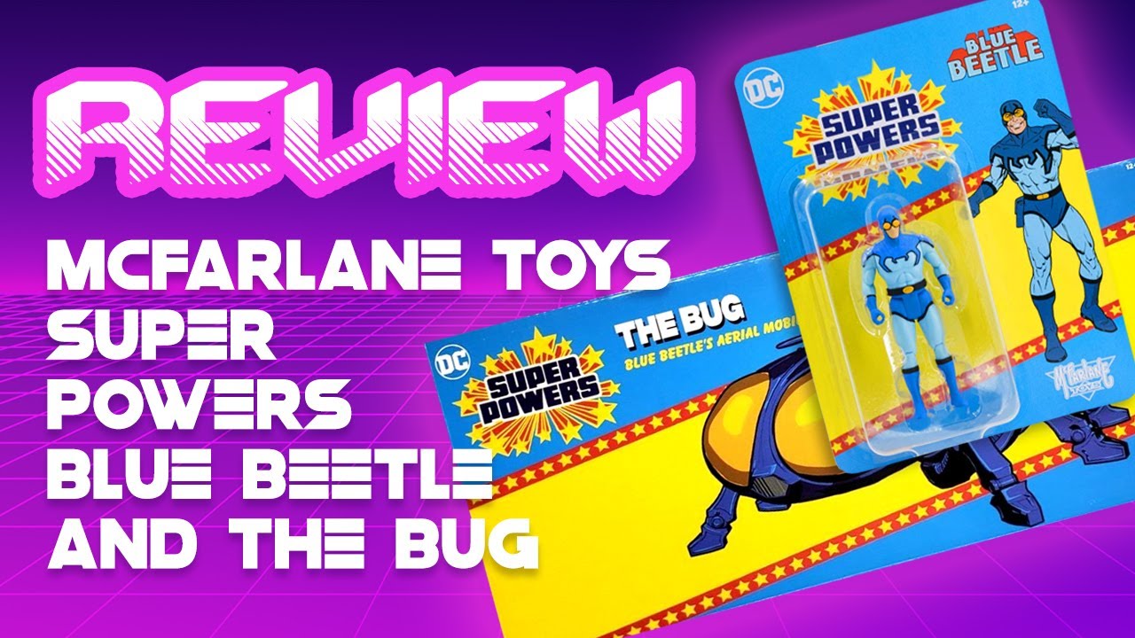 McFarlane Toys Super Powers Blue Beetle and The Bug Review
