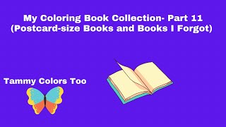 My Coloring Book Collection 2021- Part 11 (Postcard-size Books and Books I Forgot)