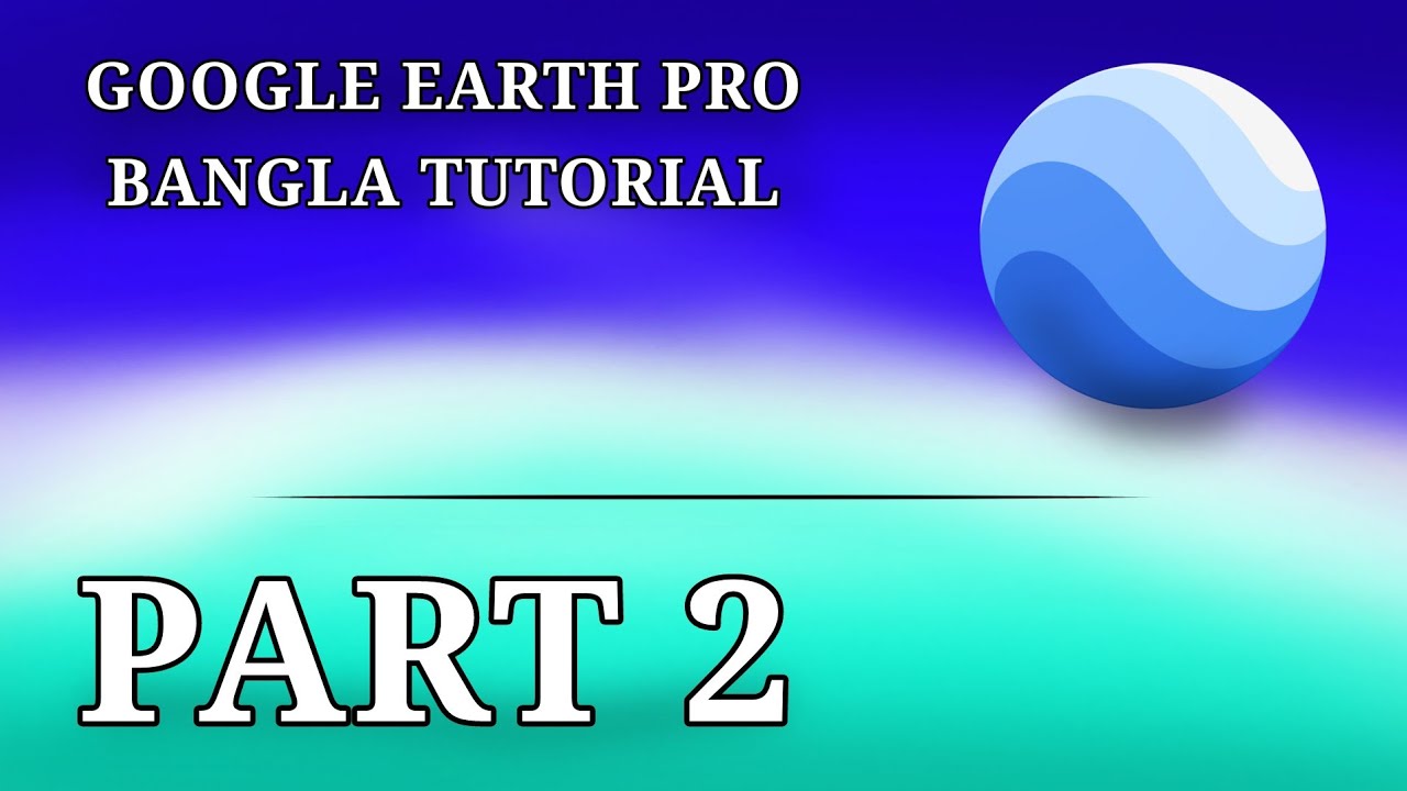 Google earth pro tutorial bangla part 2 youtube