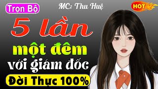 Vừa nghe đã nóng người: 5 Lần Một Đêm Với Giám Đốc..Truyện Đêm Khuya Việt Nam Full Bộ Nghe Cực Phê