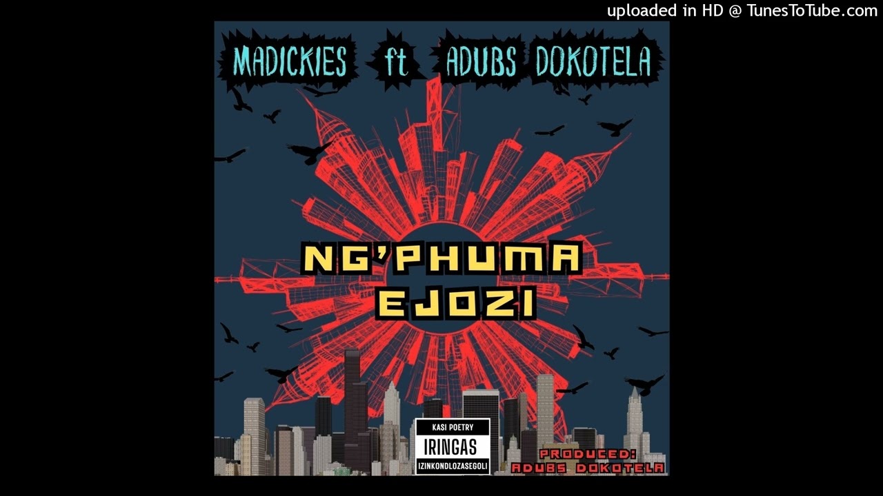 MADICKIES ft ADUBS DOKOTELA - Ng’phuma eJozi