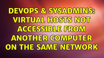 DevOps & SysAdmins: Virtual Hosts not accessible from another computer on the same network