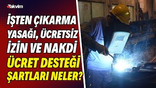 İşten Çıkarma Yasağı, Ücretsiz Izin Ve Nakdi Ücret Desteği Şartları Neler? Faruk Erdem Anlattı