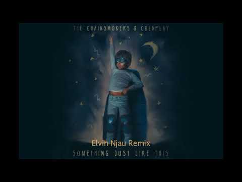 Something Just Like This - The Chainsmokers ft. Coldplay(Elvin Njau Remix)