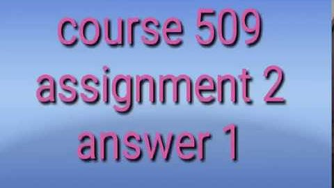 course 509 nios deled assignment 2 answer no1