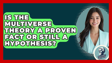 Is The Multiverse Theory A Proven Fact Or Still A Hypothesis? - Philosophy Beyond