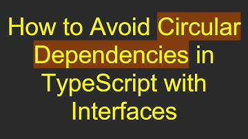 How to Avoid Circular Dependencies in TypeScript with Interfaces