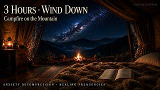 Mountain Campfire | 3 Hours | Wind Down &amp; Melt Anxiety