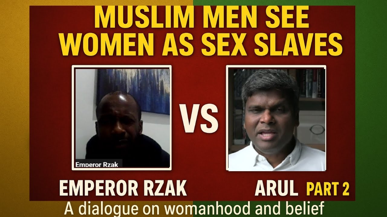 “Emperor Rzak SHUTS DOWN Arul PART 2: MUSLIM MEN SEE WOMEN AS SEX SLAVES?