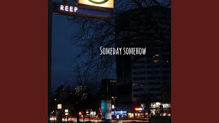 Someday Somehow