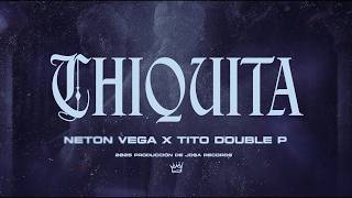 Neton Vega, Tito Double P - Chiquita