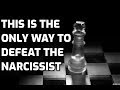 This Is The Only Way To Defeat The Narcissist