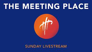 May 31 | Church Livestream | The Meeting Place
