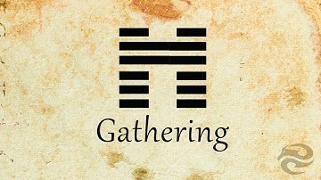 Hexagram 45: Gathering | Refocus your life with this mental exercise