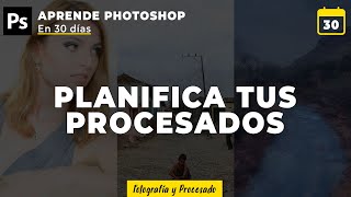 Como planificar el procesado de tus fotos | Día 30