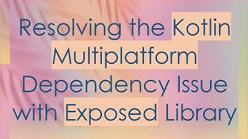 Resolving the Kotlin Multiplatform Dependency Issue with Exposed Library