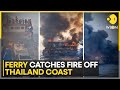 Thailand: Passengers jump into the sea after ferry catches fire off Thailand coast | WION