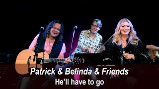 Patrick &amp; Belinda &amp; Friends - He&#39;ll have to go