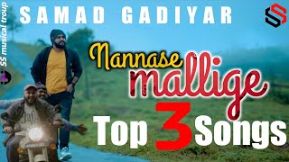 Nannase Mallige Top 3 Songs | Kannada song 2022 | Samad Gadiyar