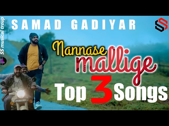 Nannase Mallige Top 3 Songs | Kannada song 2022 | Samad Gadiyar class=