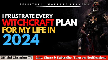 PRAYERS TO DEFEAT WITCHCRAFT IN 2024 | Spiritual Warfare Prayers