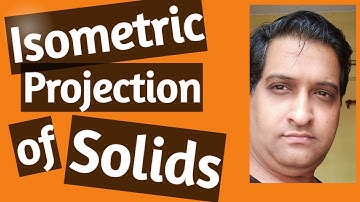 Isometric Projection (part 3) Isometric Projection of Solids by Dr. Ajay Verma