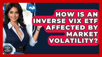 How Is An Inverse VIX ETF Affected By Market Volatility? - Stock and Options Playbook