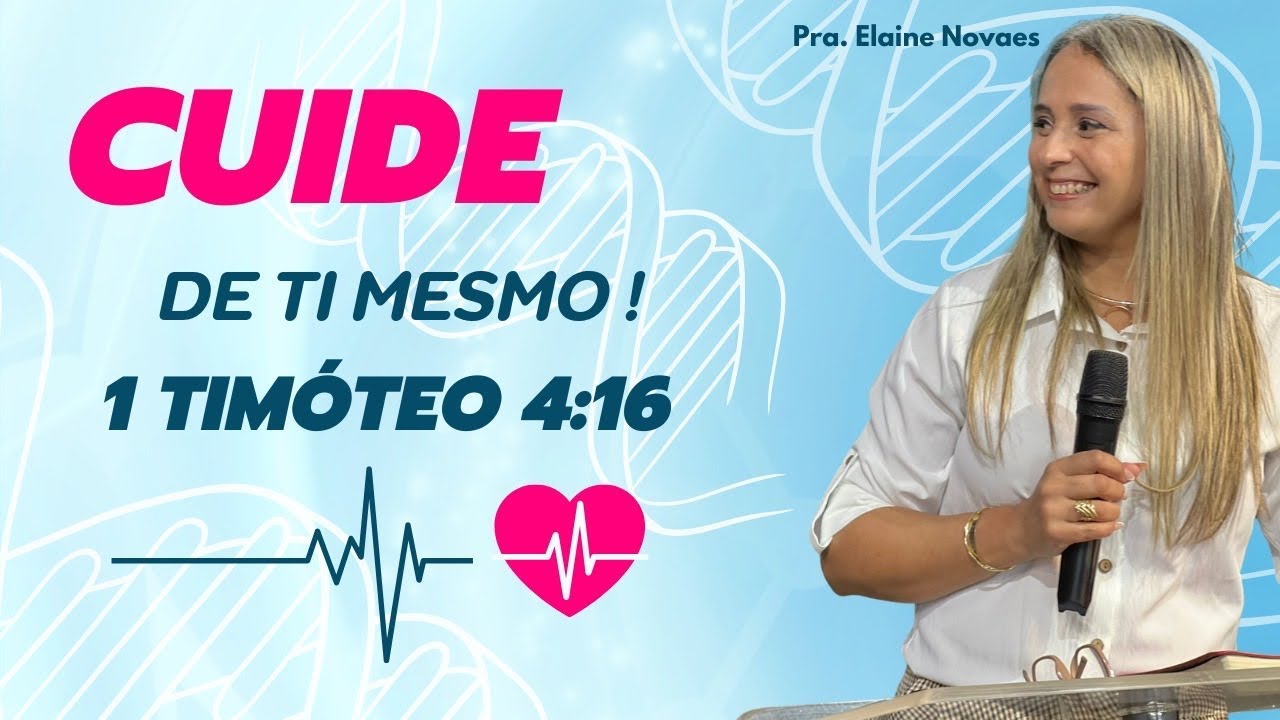 Cuide de ti mesmo ! | 1 Timóteo 4:16 | Pra. Elaine Novaes |