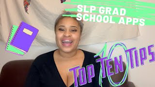 TOP TEN TIPS FOR SLP GRAD SCHOOL APPLICATIONS