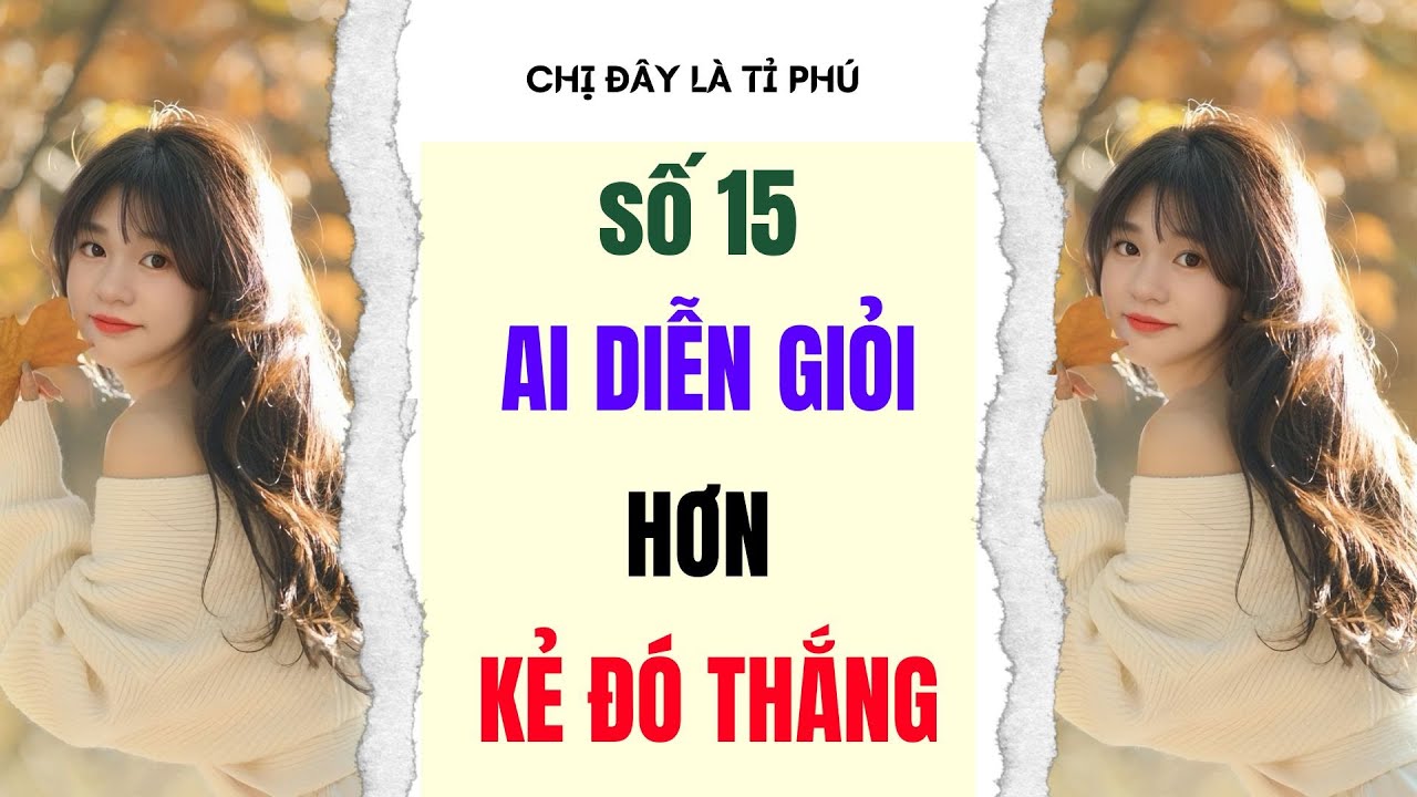 [Truyện audio] [FULL] CHỊ ĐÂY LÀ TỈ PHÚ SỐ 15 II Ai diễn giỏi hơn kẻ đó thắng