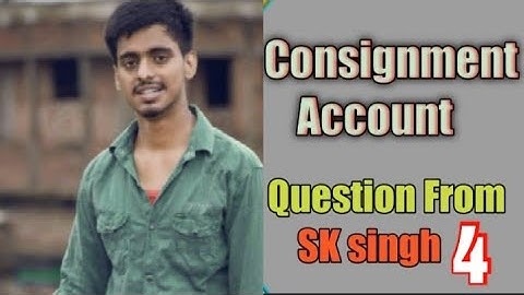 BCom part 1 consignment account solution  sk singh question No4 ||Long answer