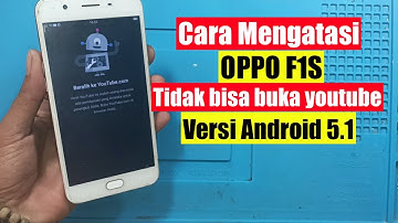 Cara Mengatasi OPPO F1S tidak bisa buka youtube di versi android 5.1