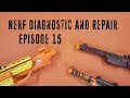 Nerf Diagnostics and Repair - Episode 15
