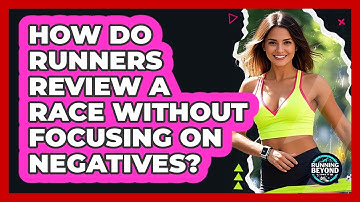 How Do Runners Review A Race Without Focusing On Negatives? - Running Beyond Limits