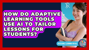 How Do Adaptive Learning Tools Use AI to Tailor Lessons for Students? - Accessible Learning For All