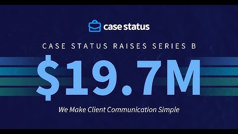 Case Status announces $19.7M Series B investment to use A.I. to transform Legal Client Engagement