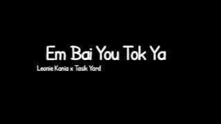 Leonie Kania ft Tasik Yard - Em Bai You Tok Ya (Offical Audio)