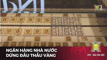Ngân hàng Nhà nước dừng đấu thầu vàng | Tin tức mới nhất
