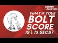 What if your bolt score is less than 15 seconds