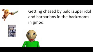 Getting Chased By Baldis Basics, Supper Idol And Barbarians In The Backrooms In Gmod