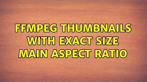 ffmpeg thumbnails with exact size main aspect ratio (2 Solutions!!)